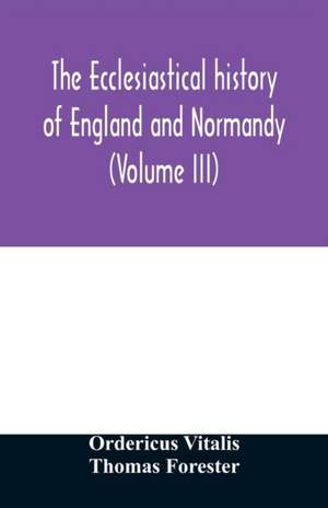 The ecclesiastical history of England and Normandy (Volume III) de Ordericus Vitalis