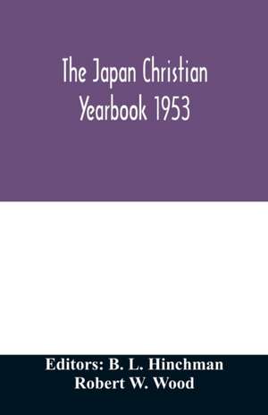 The Japan Christian yearbook 1953; A survey of the Christian movement in Japan through 1952 de Robert W. Wood