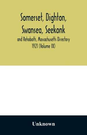 Somerset, Dighton, Swansea, Seekonk and Rehoboth, Massachusetts Directory 1921 (Volume IX) de Unknown