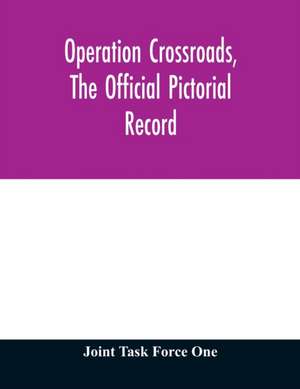 Operation Crossroads, the official pictorial record de Joint Task Force One