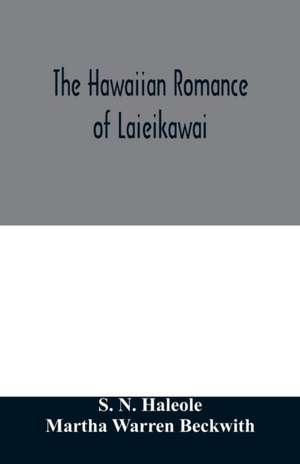 The Hawaiian romance of Laieikawai de S. N. Haleole