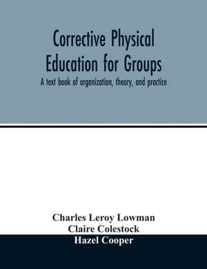 Corrective physical education for groups de Charles Leroy Lowman