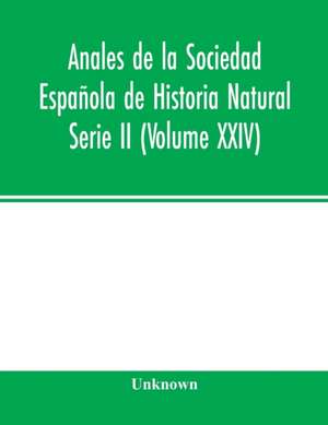 Anales de la Sociedad Española de Historia Natural Serie II (Volume XXIV) de Unknown