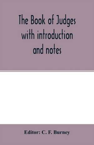 The book of Judges with introduction and notes de Editor C. F. Burney