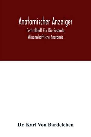 Anatomischer Anzeiger; Centralblatt Fur Die Gesamte Wissenschaftliche Anatomie. Amtliches organ der Anatomischen Gesellschaft. 49.Band de Karl von Bardeleben