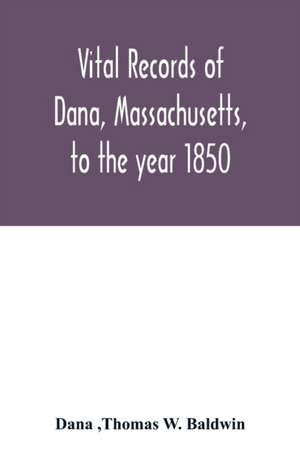 Vital records of Dana, Massachusetts, to the year 1850 de Dana