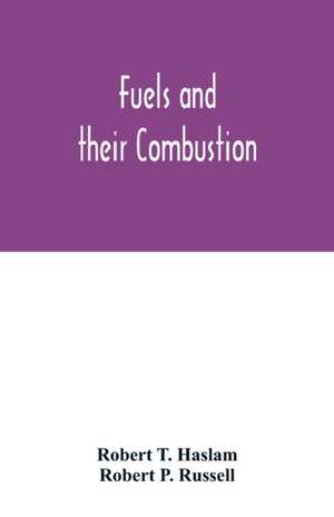 Fuels and their combustion de Robert T. Haslam