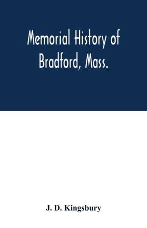 Memorial history of Bradford, Mass. de J. D. Kingsbury