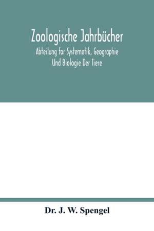 Zoologische Jahrbücher; Abteilung for Systematik, Geographie Und Biologie Der Tiere de J. W. Spengel