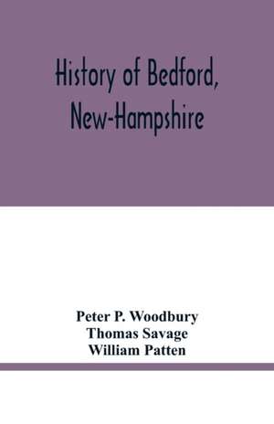 History of Bedford, New-Hampshire de Peter P. Woodbury