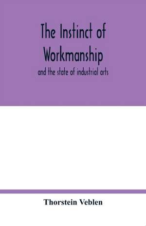 The instinct of workmanship de Thorstein Veblen