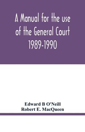 A manual for the use of the General Court 1989-1990 de Edward B O'Neill