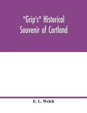 Grip's historical souvenir of Cortland de E. L. Welch