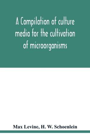 A compilation of culture media for the cultivation of microorganisms de Max Levine