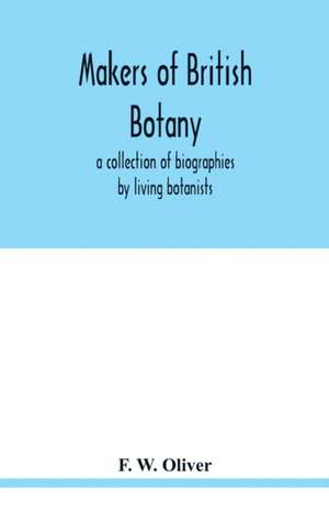 Makers of British botany; a collection of biographies by living botanists de F. W. Oliver