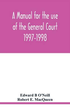 A manual for the use of the General Court 1997-1998 de Edward B O'Neill