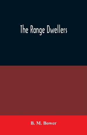 The Range Dwellers de B. M. Bower