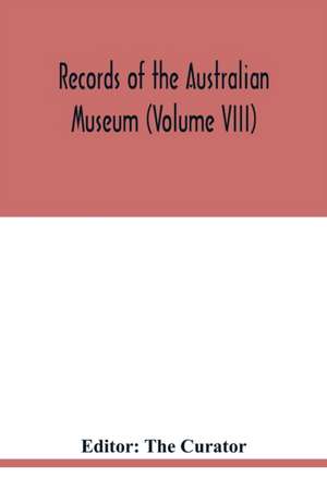 Records of the Australian Museum (Volume VIII) de The Curator