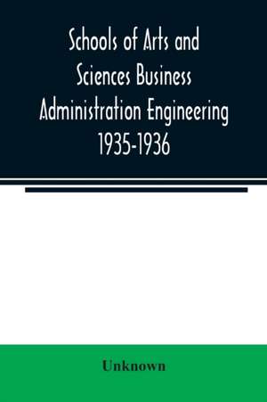 Schools of Arts and Sciences Business Administration Engineering 1935-1936 de Unknown