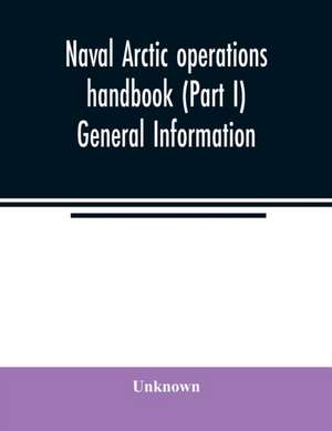 Naval Arctic operations handbook (Part I) General Information de Unknown