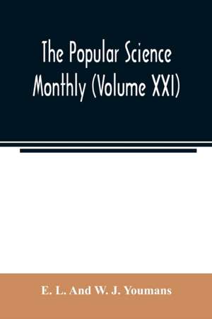 The Popular science monthly (Volume XXI) de E. L. And W. J. Youmans