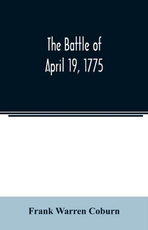 The battle of April 19, 1775 de Frank Warren Coburn