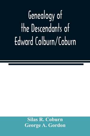 Genealogy of the descendants of Edward Colburn/Coburn; came from England, 1635; purchased land in "Dracutt on Merrimack," 1668; occupied his purchase, 1669 de Silas R. Coburn