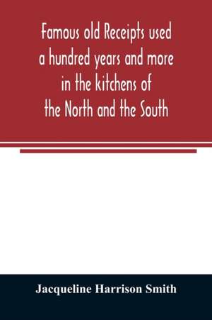 Famous old receipts used a hundred years and more in the kitchens of the North and the South de Jacqueline Harrison Smith