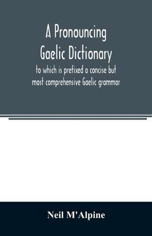 A pronouncing Gaelic dictionary de Neil M'Alpine