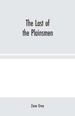 The Last of the Plainsmen de Zane Grey