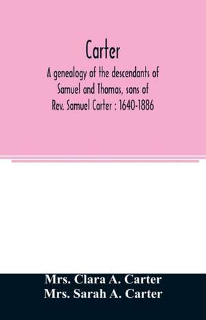 Carter, a genealogy of the descendants of Samuel and Thomas, sons of Rev. Samuel Carter de Clara A. Carter