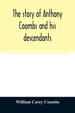 The story of Anthony Coombs and his descendants de William Carey Coombs