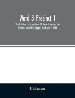 Ward 3-Precinct 1; City of Boston; List of residents; 20 Years of Age and Over (Females Indicted by Dagger) As of April 1, 1933 de Unknown