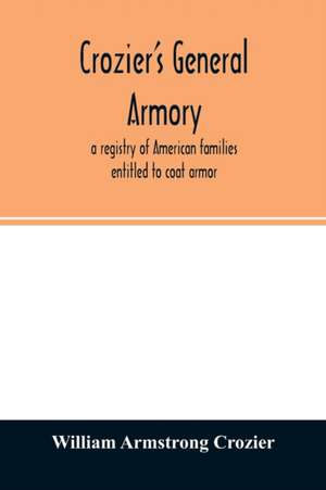 Crozier's general armory; a registry of American families entitled to coat armor de William Armstrong Crozier