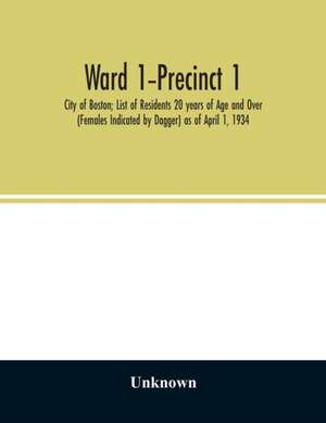 Ward 1-Precinct 1; City of Boston; List of Residents 20 years of Age and Over (Females Indicated by Dagger) as of April 1, 1934 de Unknown