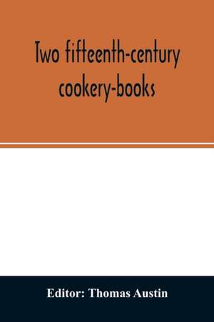 Two fifteenth-century cookery-books. Harleian ms. 279 (ab. 1430), & Harl. ms. 4016 (ab. 1450), with extracts from Ashmole ms. 1429, Laud ms. 553, & Douce ms. 55 de Thomas Austin