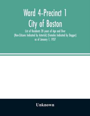 Ward 4-Precinct 1; City of Boston; List of Residents 20 years of Age and Over (Non-Citizens Indicated by Asterisk) (Females Indicated by Dagger) as of January 1, 1937 de Unknown