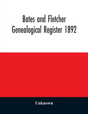 Bates and Fletcher genealogical register 1892 de Unknown