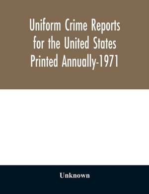 Uniform crime reports for the United States Printed Annually-1971 de Unknown