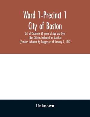 Ward 1-Precinct 1; City of Boston; List of Residents 20 years of Age and Over (Non-Citizens Indicated by Asterisk) (Females Indicated by Dagger) as of January 1, 1942 de Unknown