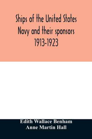 Ships of the United States Navy and their sponsors 1913-1923 de Edith Wallace Benham