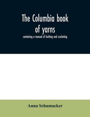 The Columbia book of yarns de Anna Schumacker