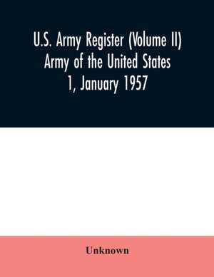 U.S. Army register (Volume II) Army of the United States 1, January 1957 de Unknown