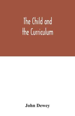 The child and the curriculum de John Dewey