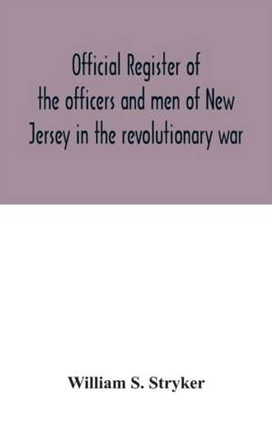 Official register of the officers and men of New Jersey in the revolutionary war de William S. Stryker