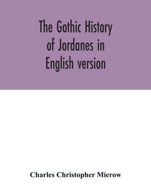 The Gothic history of Jordanes in English version de Charles Christopher Mierow