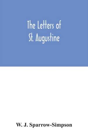 The letters of St. Augustine de W. J. Sparrow-Simpson