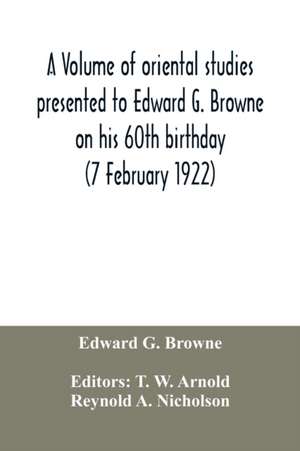 A volume of oriental studies presented to Edward G. Browne on his 60th birthday (7 February 1922) de Edward G. Browne