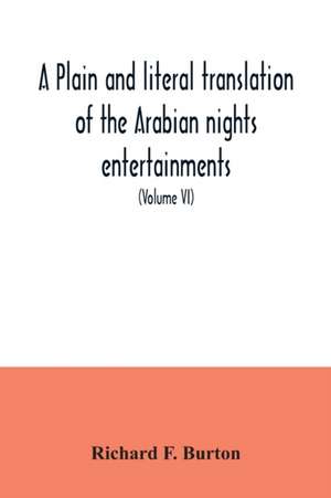 A plain and literal translation of the Arabian nights entertainments, now entitled The book of the thousand nights and a night (Volume VI) de Richard F. Burton