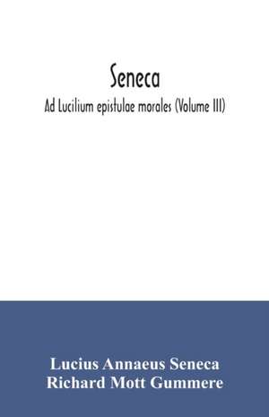 Seneca; Ad Lucilium epistulae morales (Volume III) de Lucius Annaeus Seneca